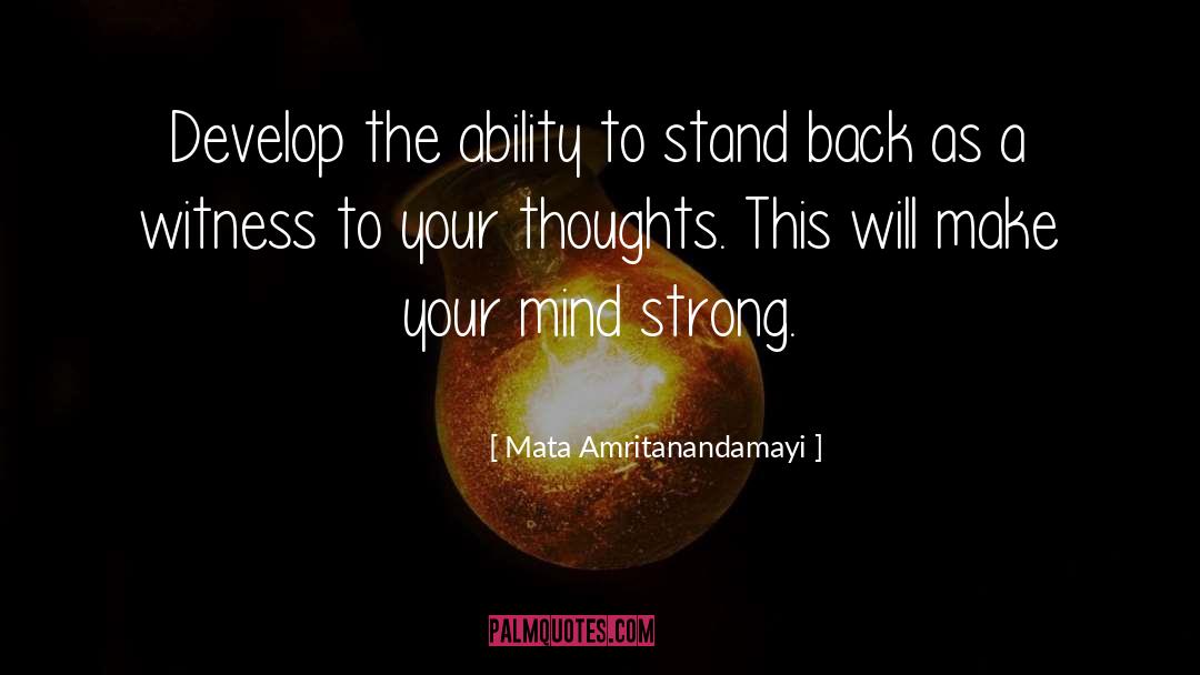 Mata Amritanandamayi Quotes: Develop the ability to stand
