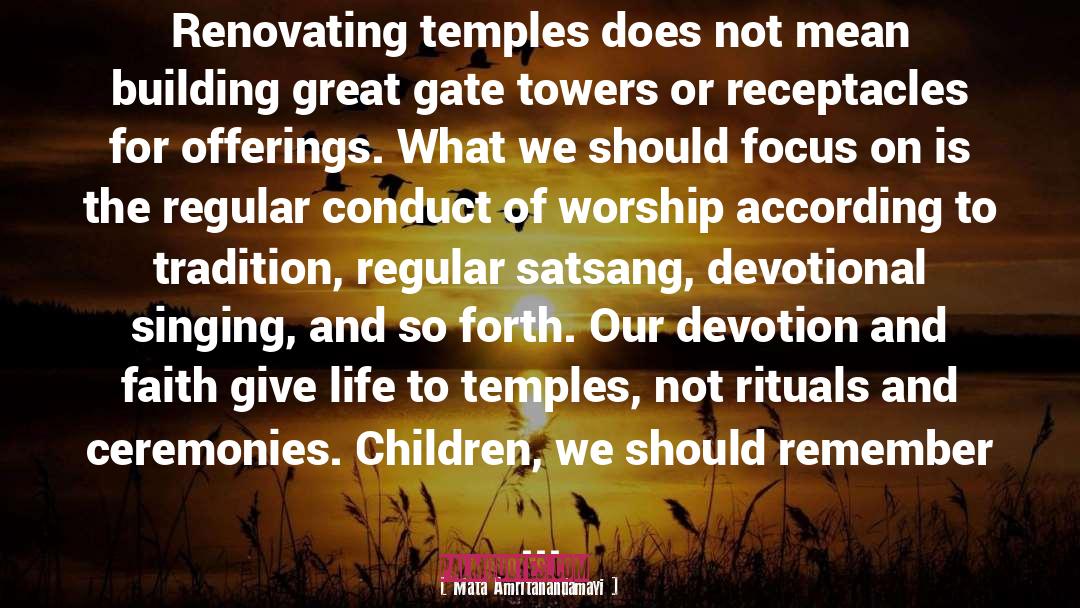 Mata Amritanandamayi Quotes: Renovating temples does not mean