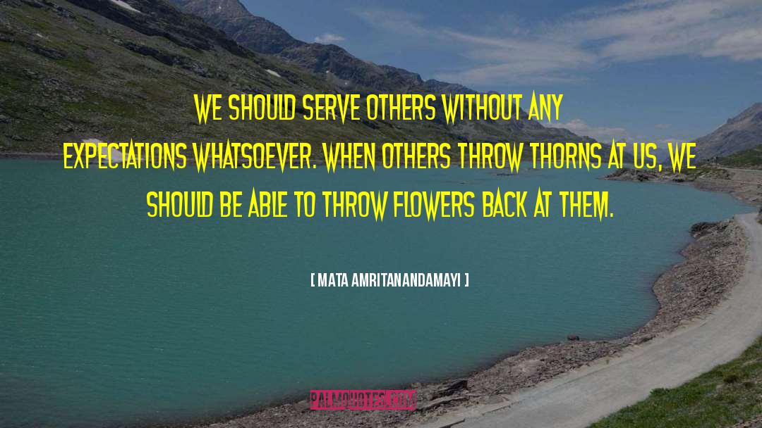 Mata Amritanandamayi Quotes: We should serve others without