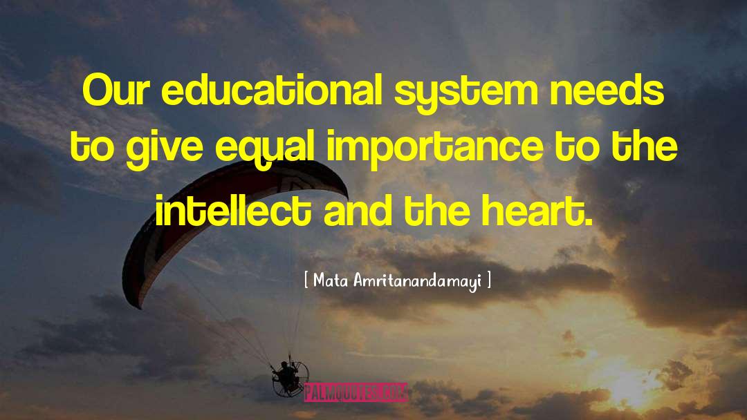 Mata Amritanandamayi Quotes: Our educational system needs to