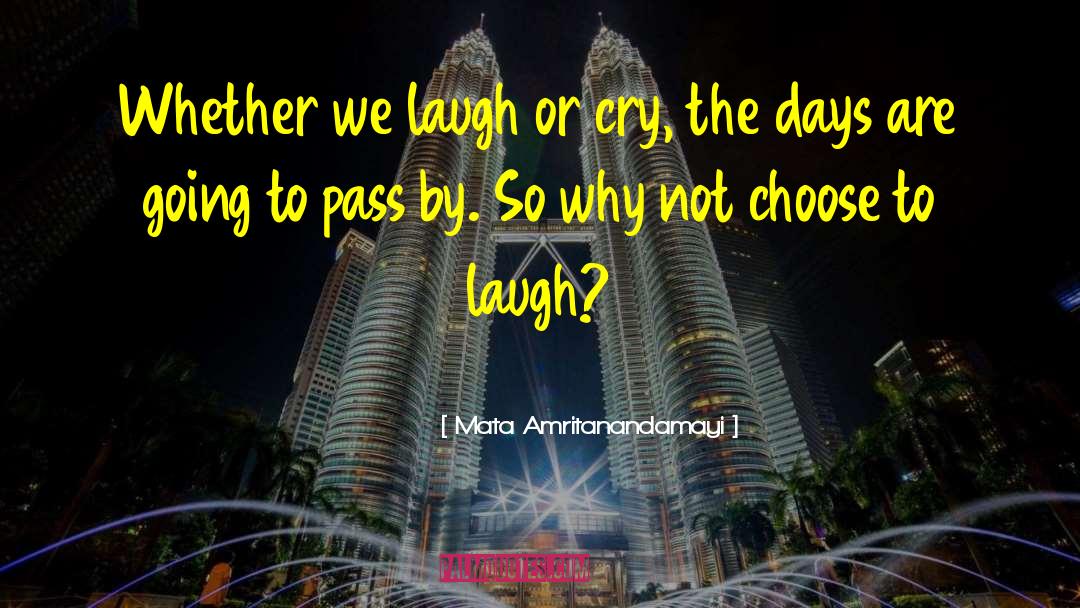 Mata Amritanandamayi Quotes: Whether we laugh or cry,