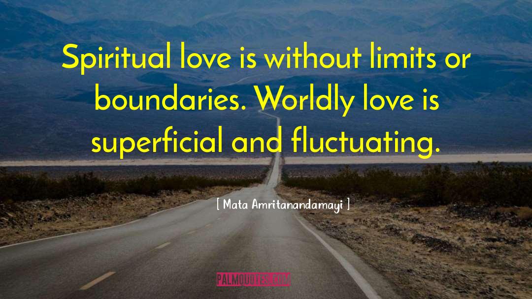 Mata Amritanandamayi Quotes: Spiritual love is without limits