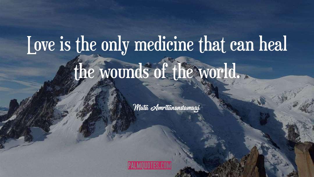Mata Amritanandamayi Quotes: Love is the only medicine