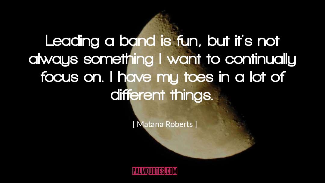 Matana Roberts Quotes: Leading a band is fun,
