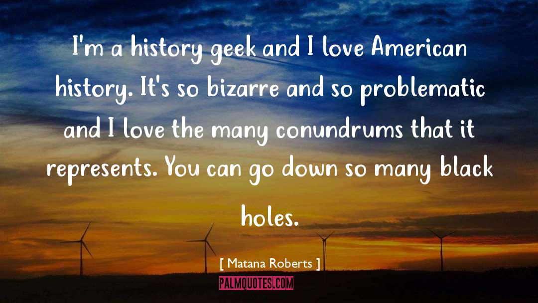 Matana Roberts Quotes: I'm a history geek and