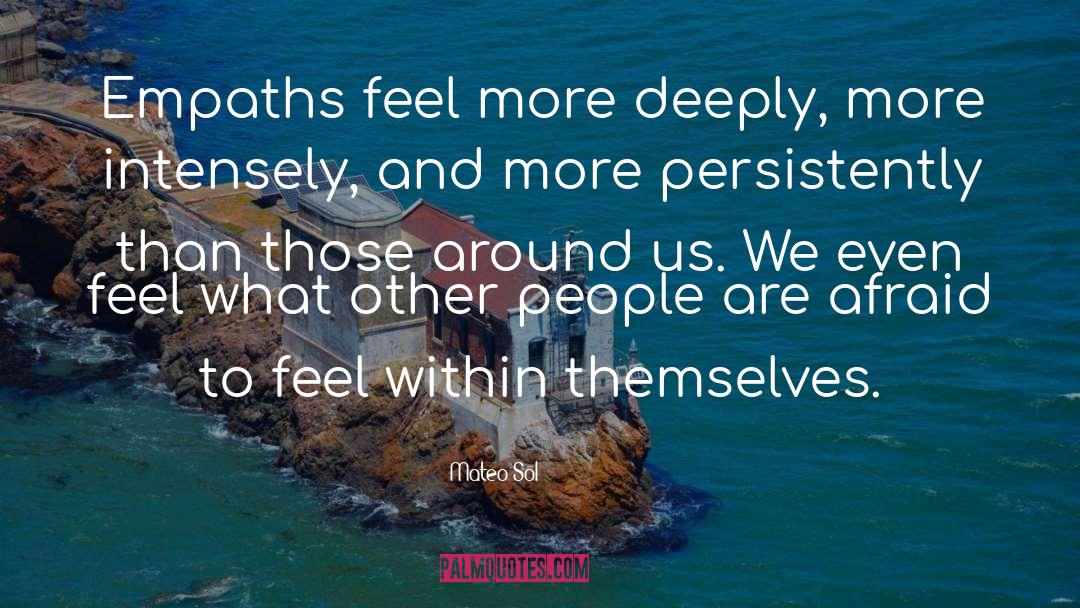 Mateo Sol Quotes: Empaths feel more deeply, more