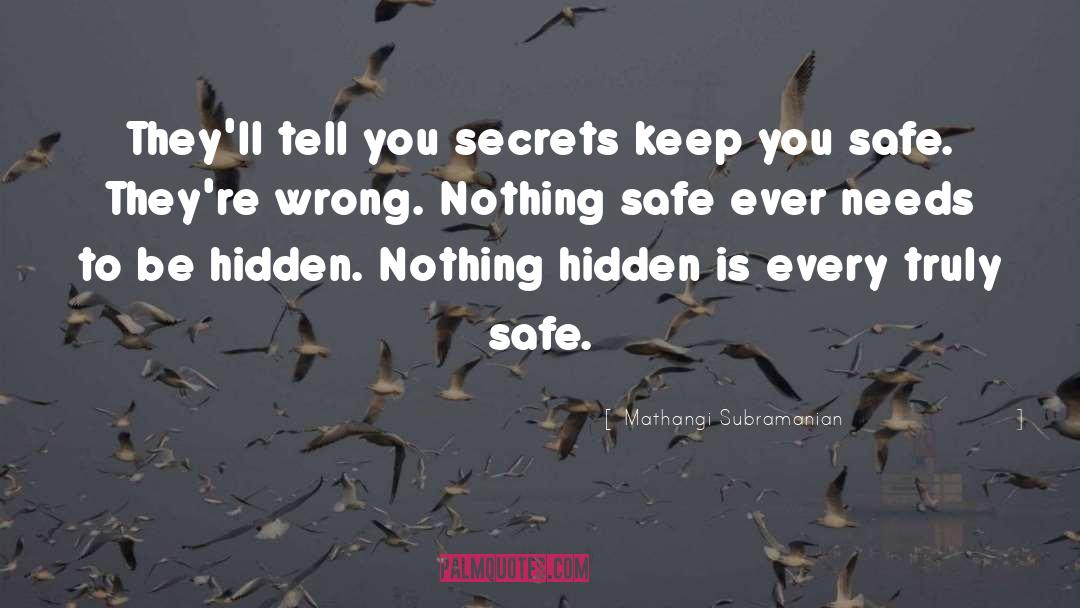 Mathangi Subramanian Quotes: They'll tell you secrets keep