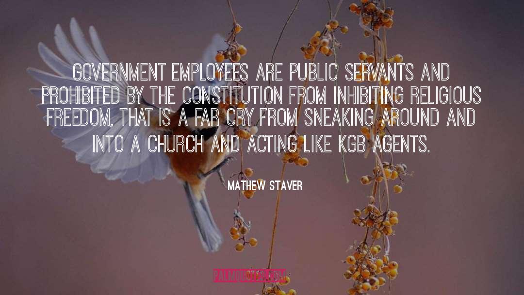 Mathew Staver Quotes: Government employees are public servants