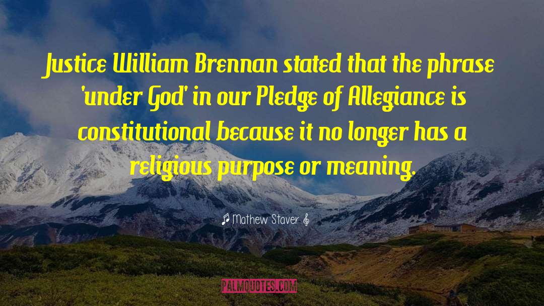 Mathew Staver Quotes: Justice William Brennan stated that