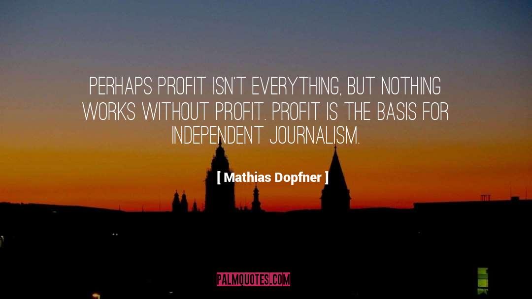 Mathias Dopfner Quotes: Perhaps profit isn't everything, but