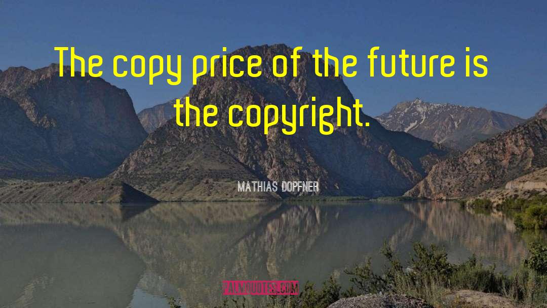 Mathias Dopfner Quotes: The copy price of the