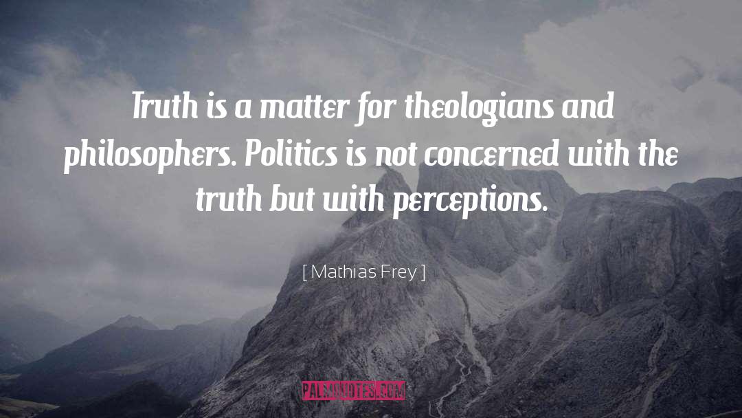 Mathias Frey Quotes: Truth is a matter for