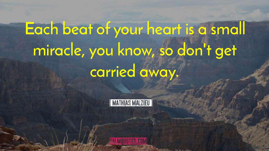 Mathias Malzieu Quotes: Each beat of your heart