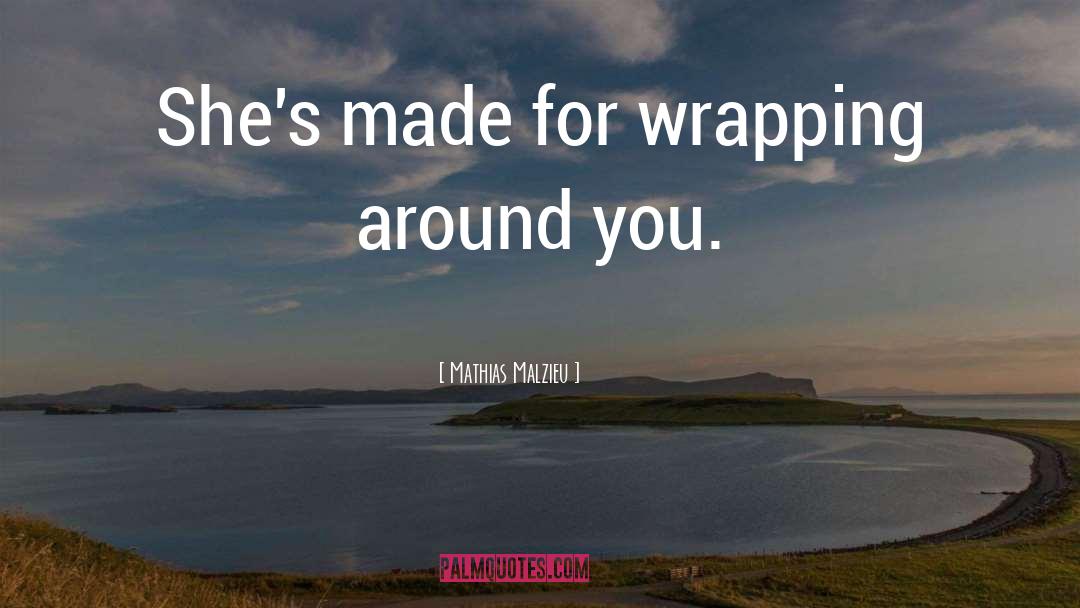 Mathias Malzieu Quotes: She's made for wrapping around