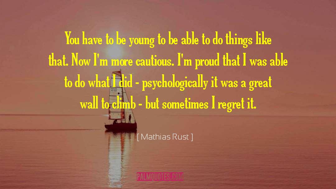 Mathias Rust Quotes: You have to be young