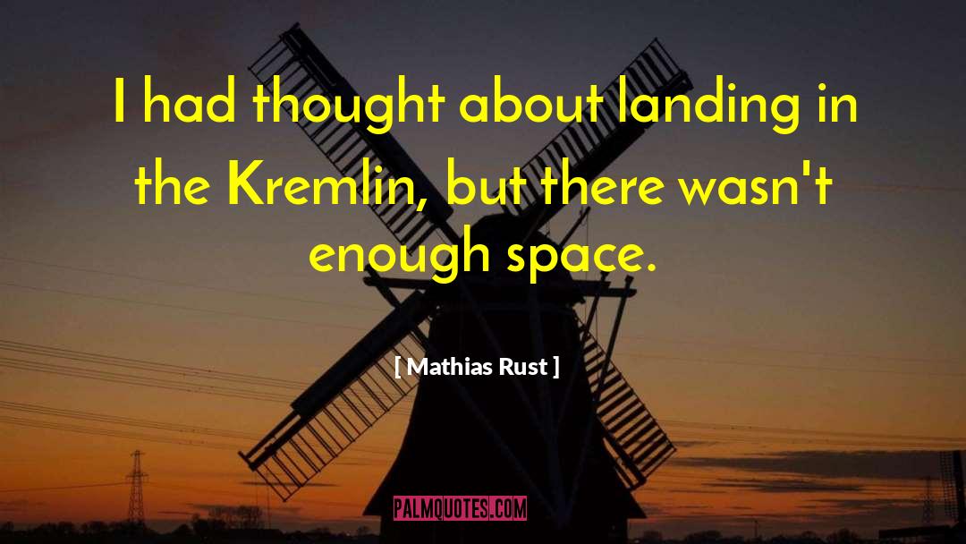 Mathias Rust Quotes: I had thought about landing