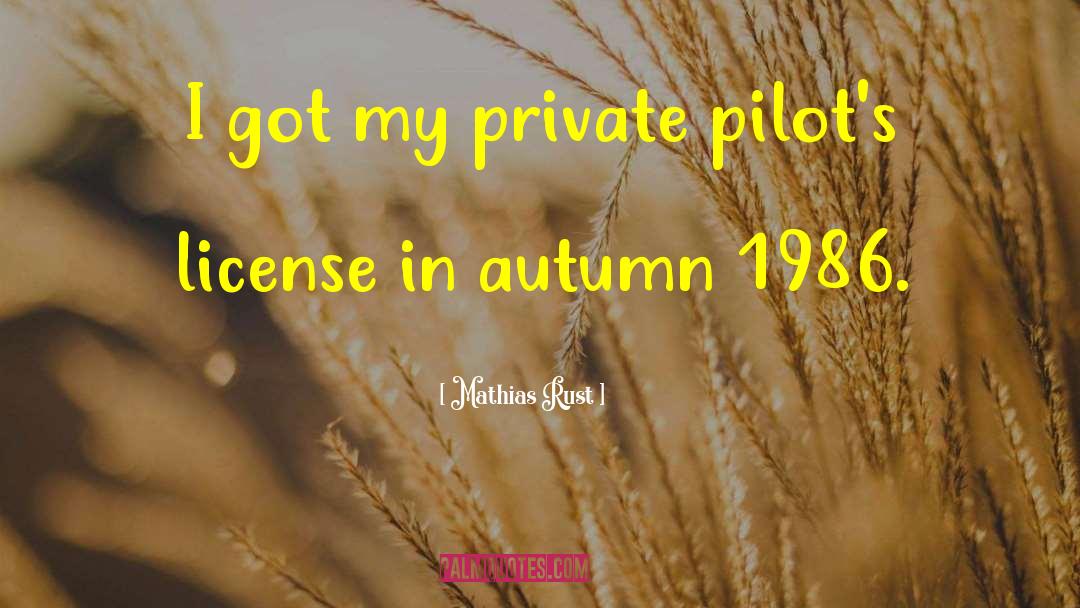 Mathias Rust Quotes: I got my private pilot's