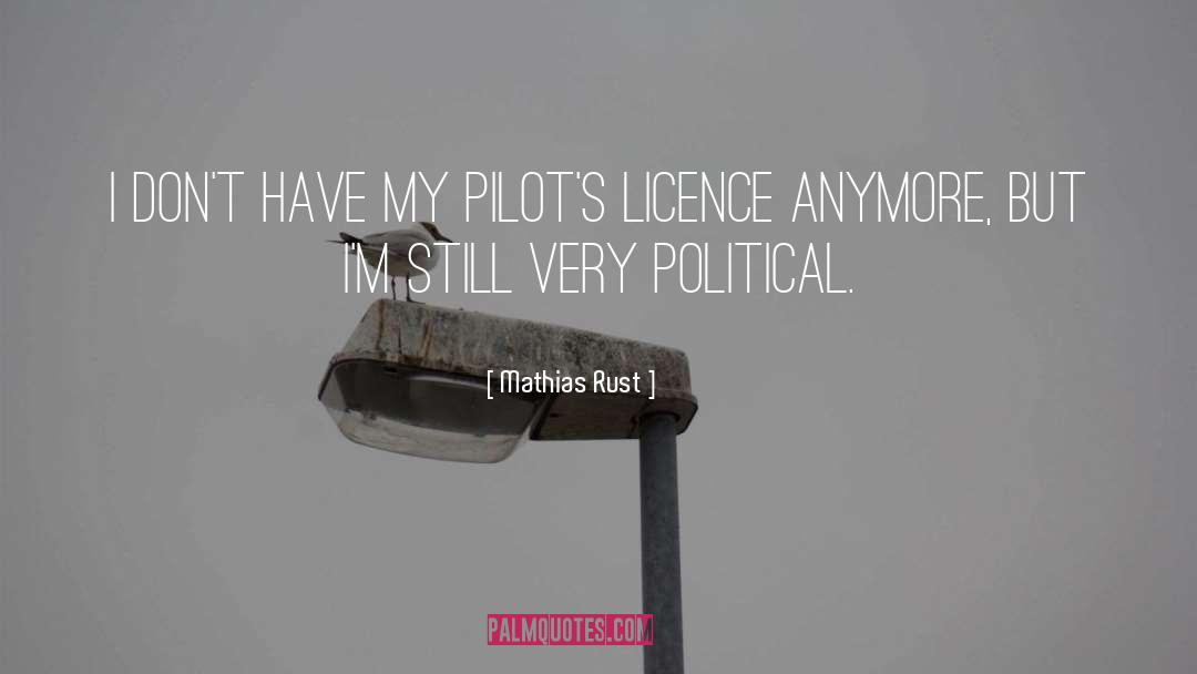 Mathias Rust Quotes: I don't have my pilot's