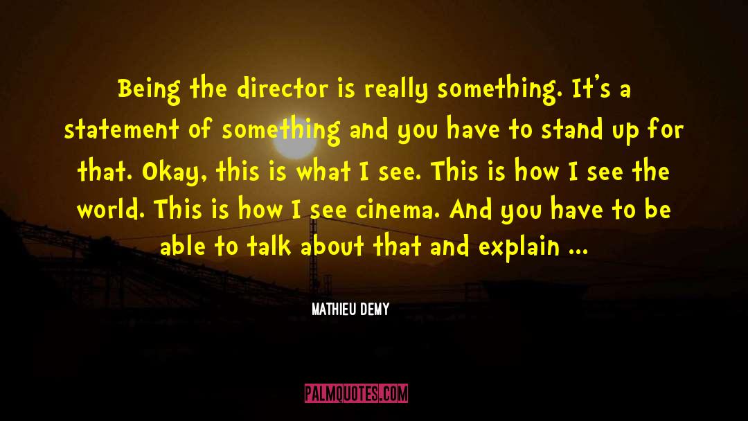 Mathieu Demy Quotes: Being the director is really