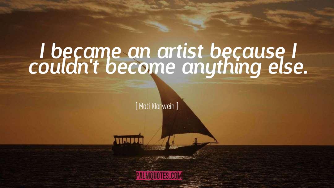 Mati Klarwein Quotes: I became an artist because