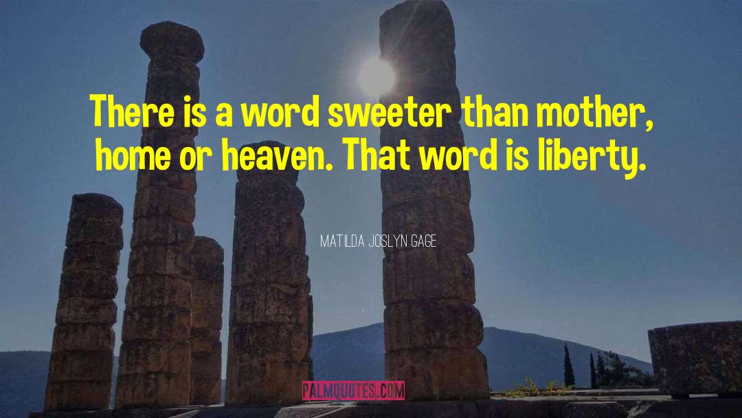 Matilda Joslyn Gage Quotes: There is a word sweeter