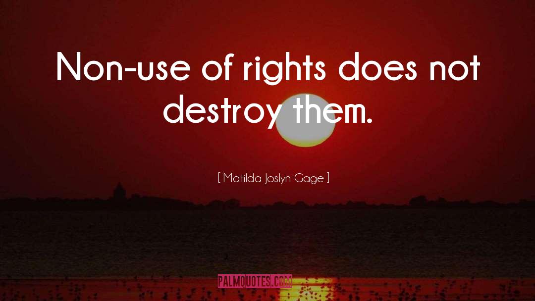 Matilda Joslyn Gage Quotes: Non-use of rights does not