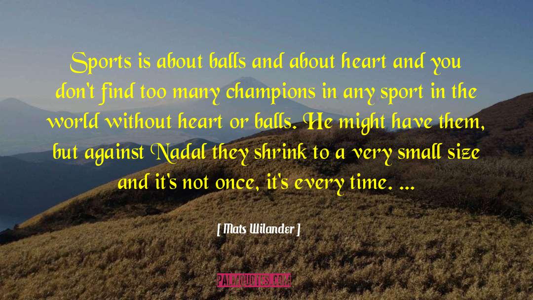 Mats Wilander Quotes: Sports is about balls and