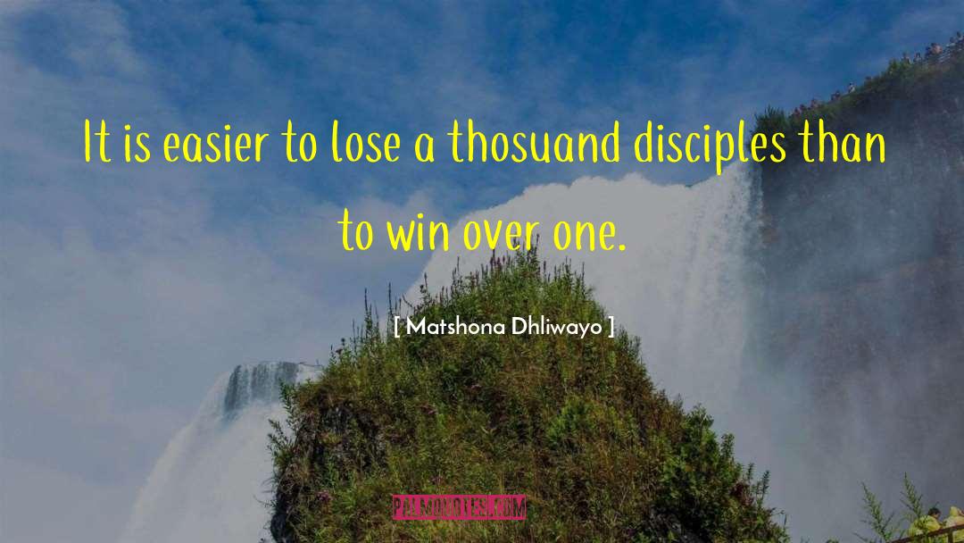 Matshona Dhliwayo Quotes: It is easier to lose