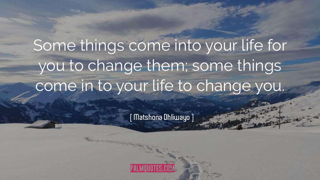 Matshona Dhliwayo Quotes: Some things come into your