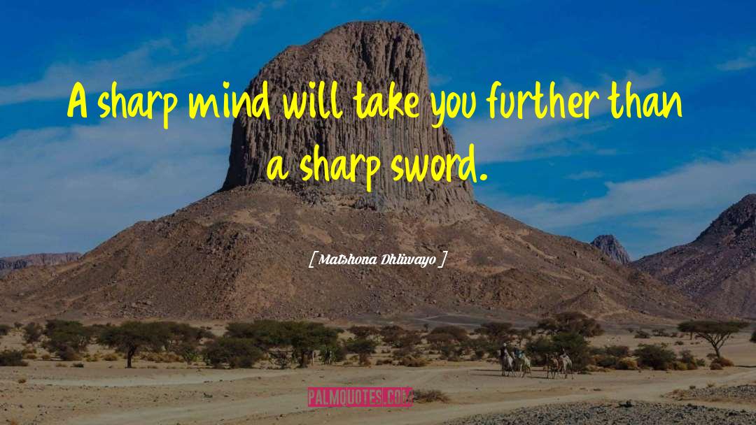 Matshona Dhliwayo Quotes: A sharp mind will take