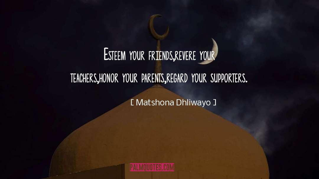 Matshona Dhliwayo Quotes: Esteem your friends,<br />revere your