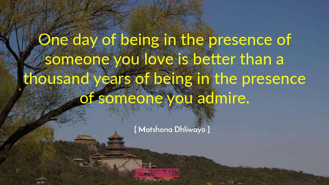 Matshona Dhliwayo Quotes: One day of being in