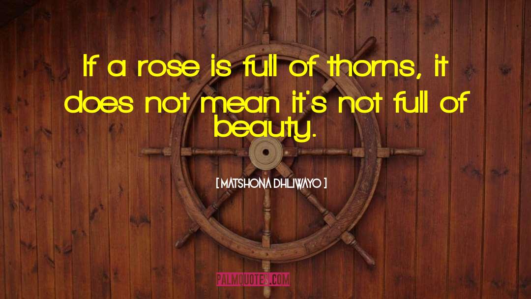 Matshona Dhliwayo Quotes: If a rose is full