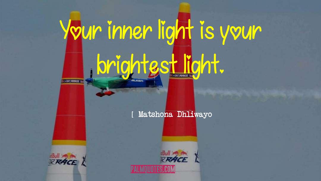 Matshona Dhliwayo Quotes: Your inner light is your