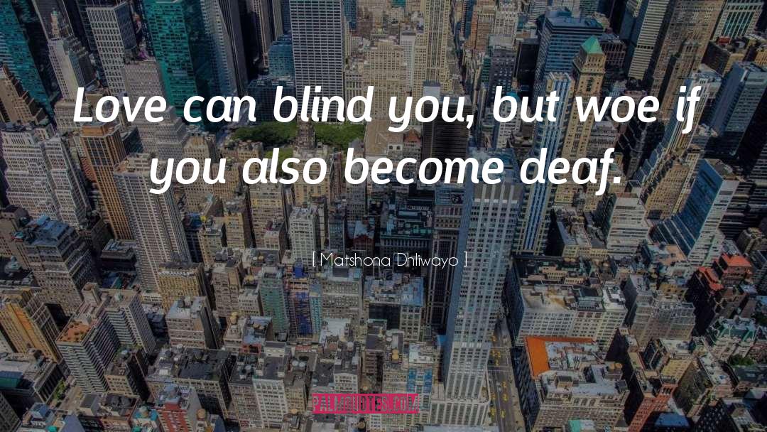 Matshona Dhliwayo Quotes: Love can blind you, but