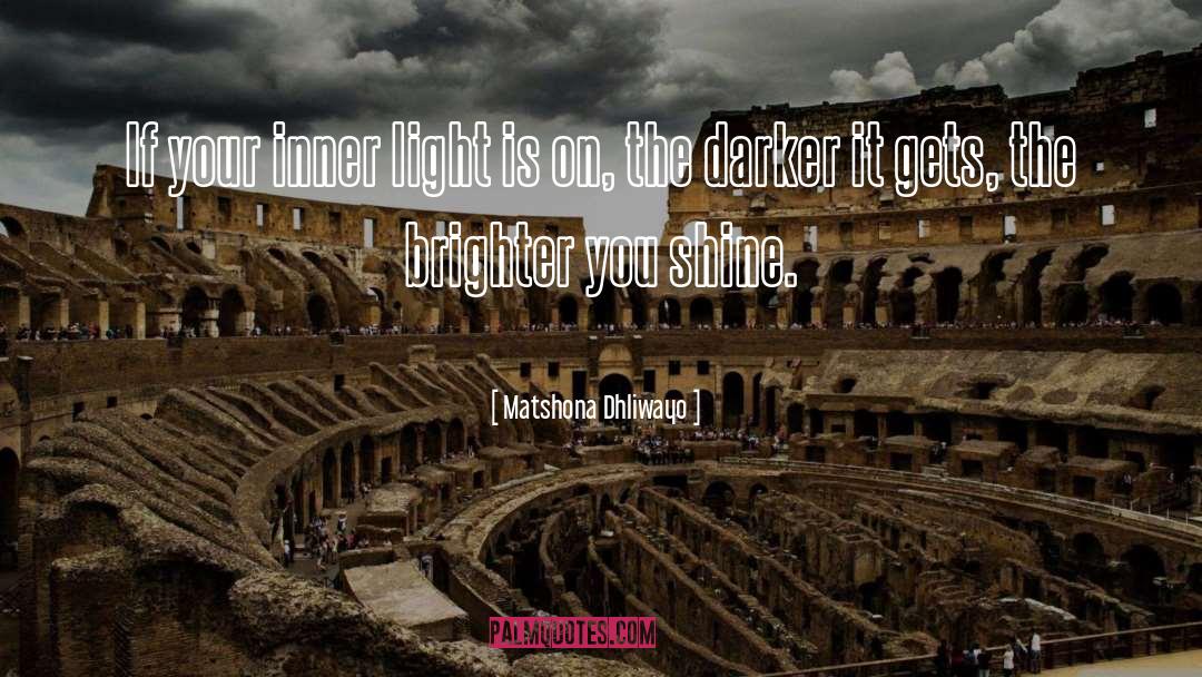 Matshona Dhliwayo Quotes: If your inner light is