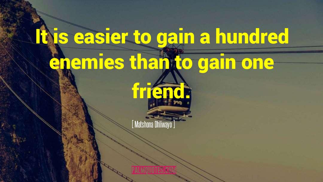 Matshona Dhliwayo Quotes: It is easier to gain