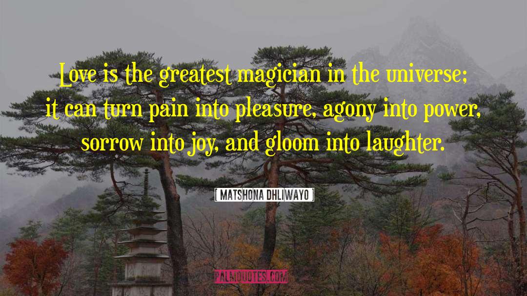 Matshona Dhliwayo Quotes: Love is the greatest magician