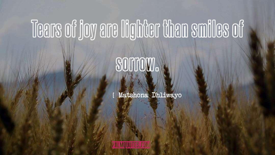 Matshona Dhliwayo Quotes: Tears of joy are lighter