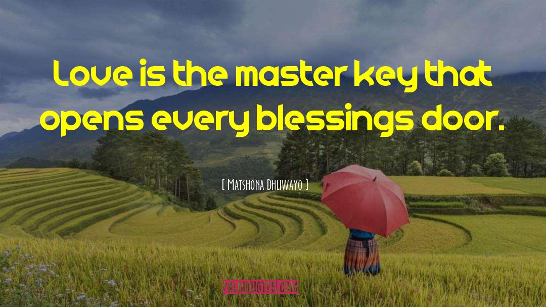 Matshona Dhliwayo Quotes: Love is the master key