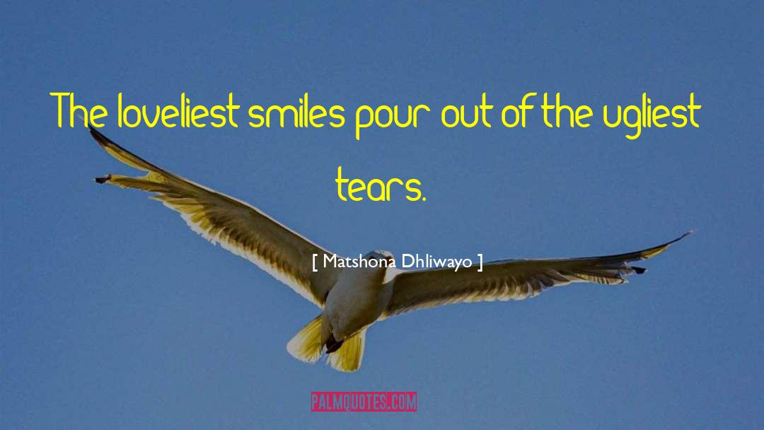 Matshona Dhliwayo Quotes: The loveliest smiles pour out