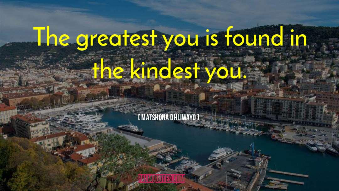 Matshona Dhliwayo Quotes: The greatest you is found