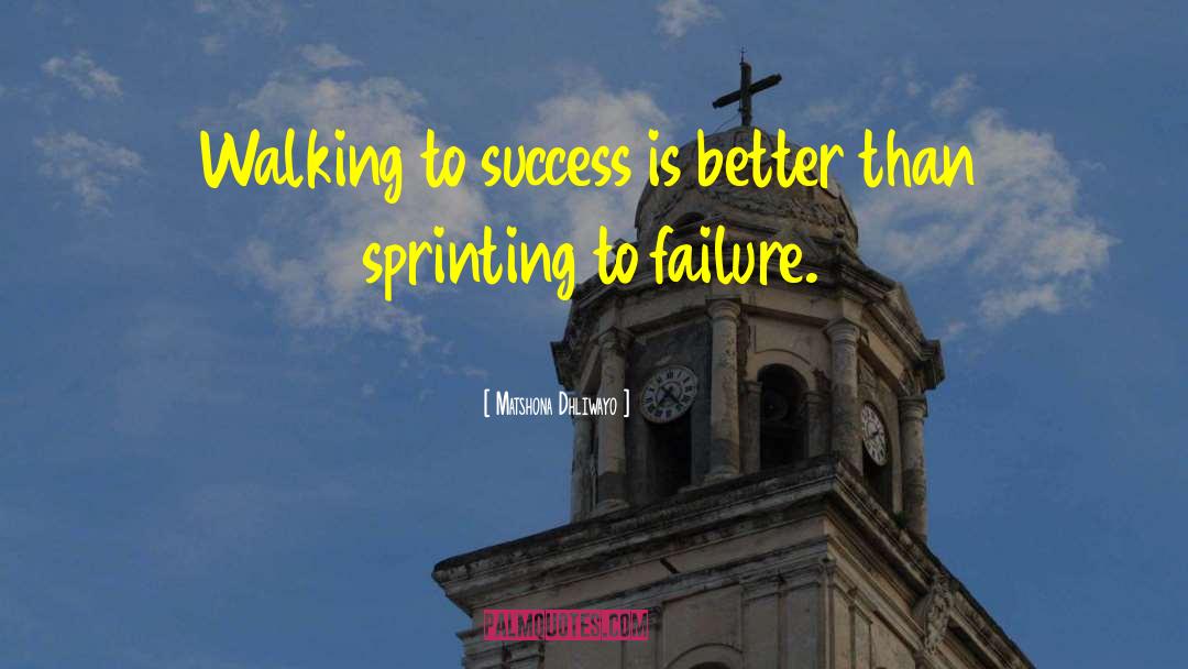 Matshona Dhliwayo Quotes: Walking to success is better