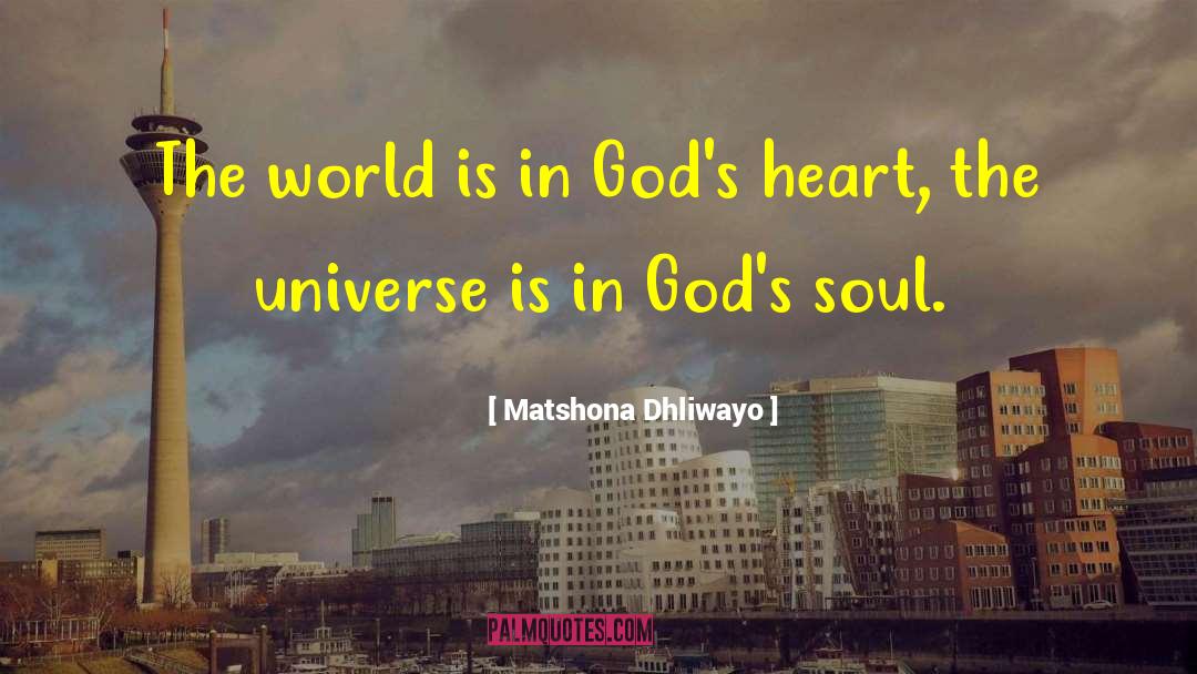 Matshona Dhliwayo Quotes: The world is in God's