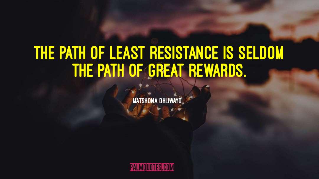 Matshona Dhliwayo Quotes: The path of least resistance