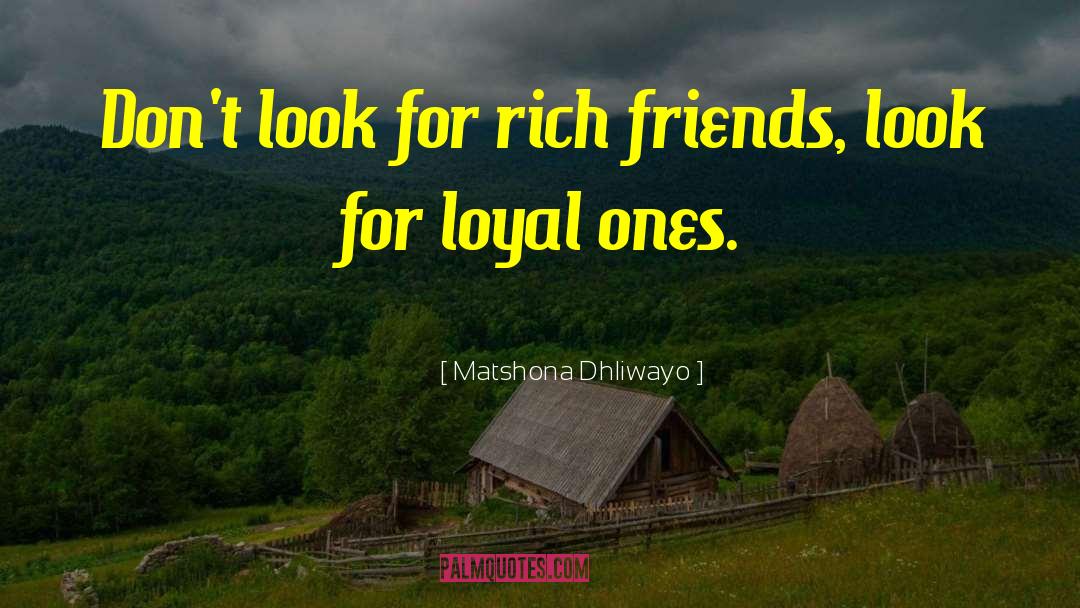 Matshona Dhliwayo Quotes: Don't look for rich friends,