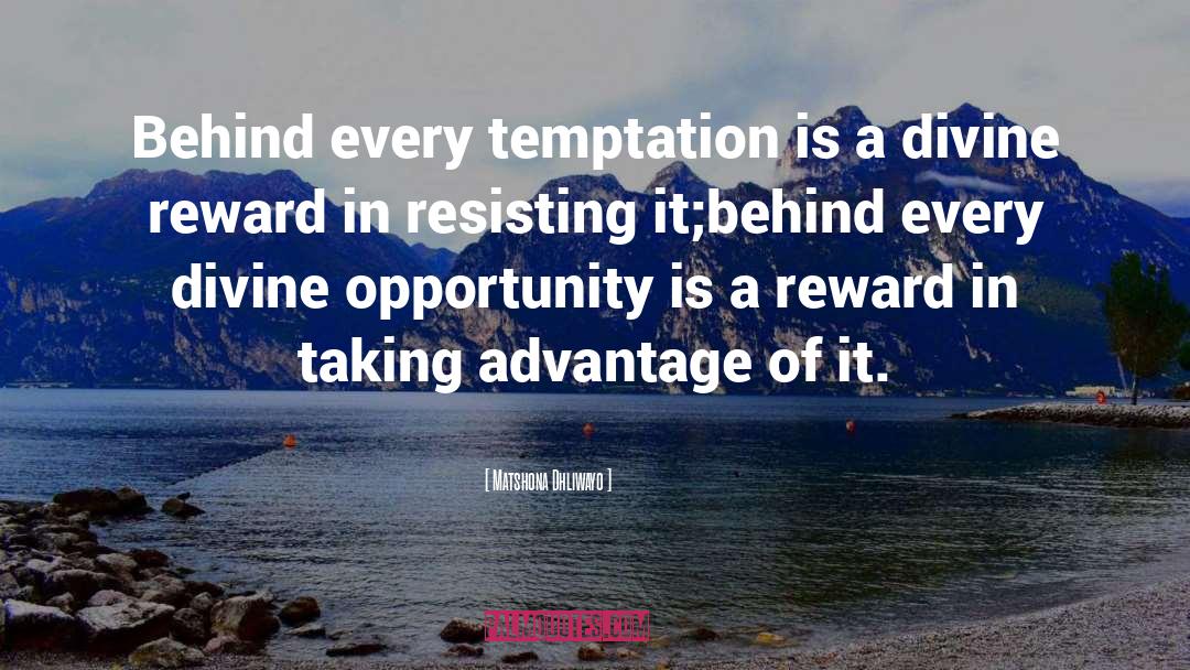 Matshona Dhliwayo Quotes: Behind every temptation is a