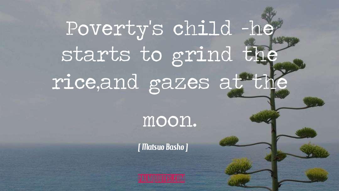 Matsuo Basho Quotes: Poverty's child -<br>he starts to