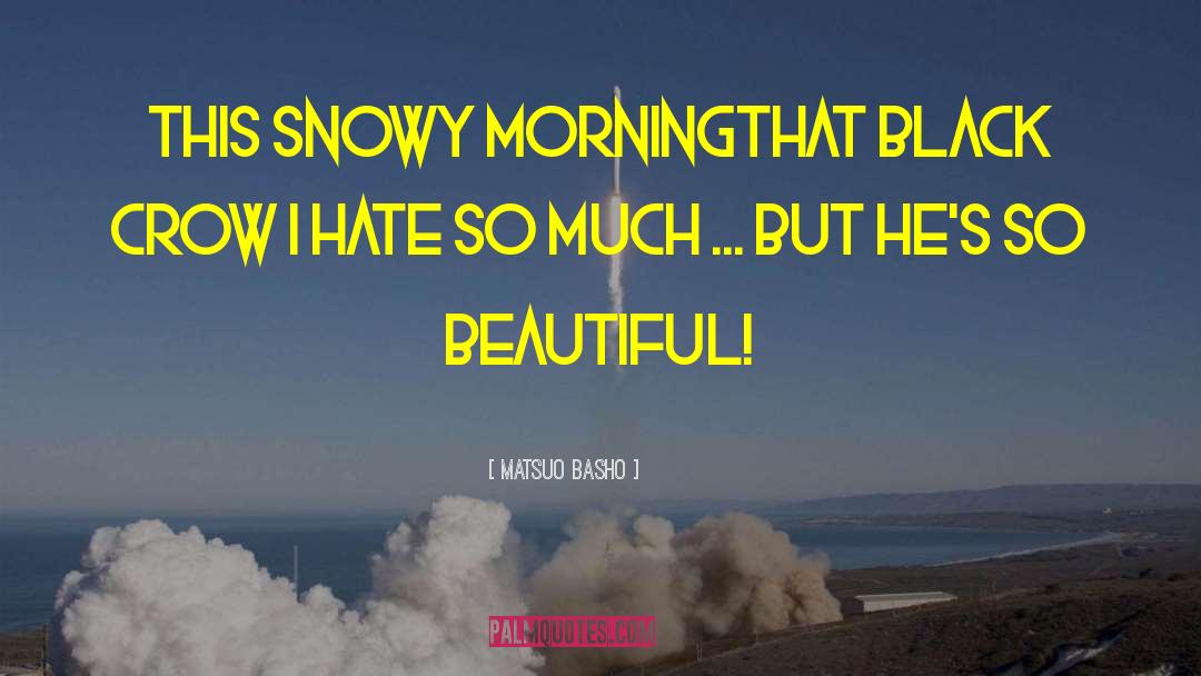 Matsuo Basho Quotes: This snowy morning<br>That black crow