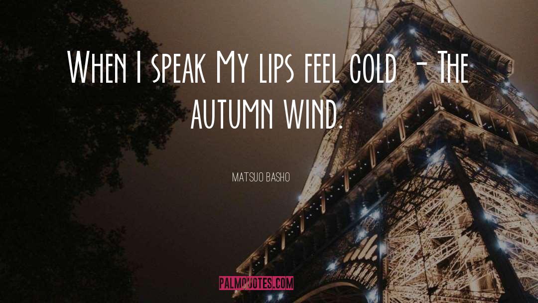 Matsuo Basho Quotes: When I speak My lips